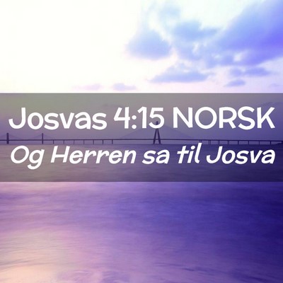 Picture 02 - Josvas 4:15 NORSK - Og Herren sa til - Bible Verse Picture