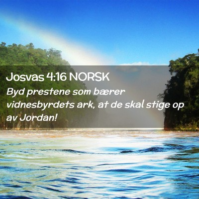 Picture 02 - Josvas 4:16 NORSK - Byd prestene som bærer vidnesbyrdets ark, at de - Bible Verse Picture