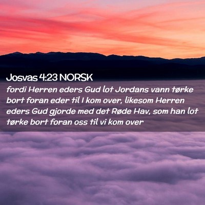 Picture 02 - Josvas 4:23 NORSK - fordi Herren eders Gud lot Jordans vann tørke - Bible Verse Picture