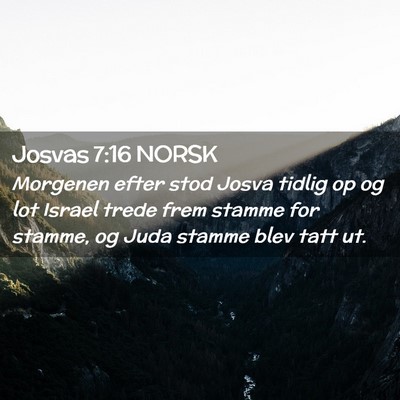 Picture 02 - Josvas 7:16 NORSK - Morgenen efter stod Josva tidlig op og lot Israel - Bible Verse Picture