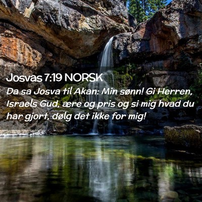 Picture 02 - Josvas 7:19 NORSK - Da sa Josva til Akan: Min sønn! Gi Herren, - Bible Verse Picture