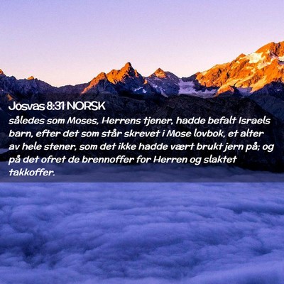 Picture 02 - Josvas 8:31 NORSK - således som Moses, Herrens tjener, hadde befalt - Bible Verse Picture