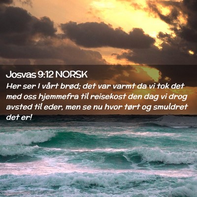 Picture 02 - Josvas 9:12 NORSK - Her ser I vårt brød; det var varmt da vi tok - Bible Verse Picture