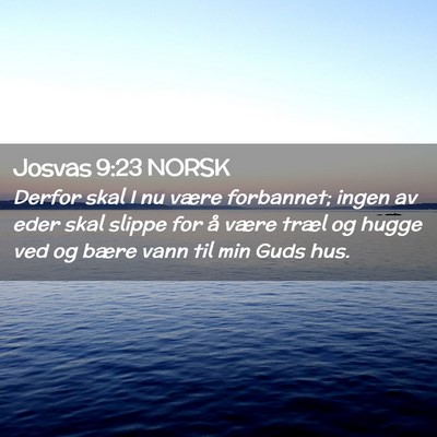 Picture 02 - Josvas 9:23 NORSK - Derfor skal I nu være forbannet; ingen av eder - Bible Verse Picture
