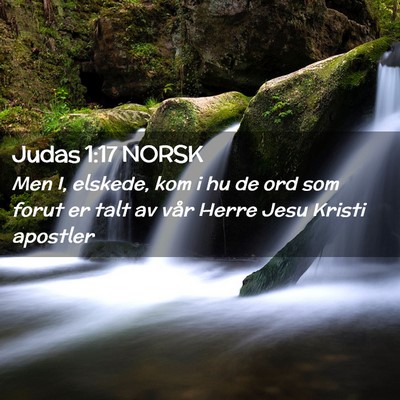 Picture 02 - Judas 1:17 NORSK - Men I, elskede, kom i hu de ord som forut er talt - Bible Verse Picture