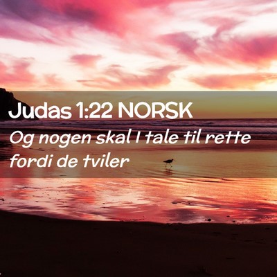 Picture 02 - Judas 1:22 NORSK - Og nogen skal I tale til rette fordi de - Bible Verse Picture