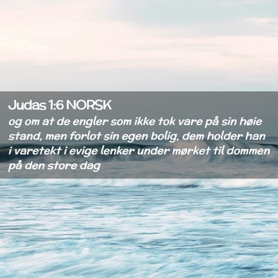 Picture 02 - Judas 1:6 NORSK - og om at de engler som ikke tok vare på sin - Bible Verse Picture