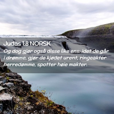 Picture 02 - Judas 1:8 NORSK - Og dog gjør også disse like ens: idet de går i - Bible Verse Picture