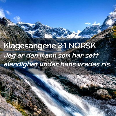 Picture 02 - Klagesangene 3:1 NORSK - Jeg er den mann som har sett elendighet under - Bible Verse Picture