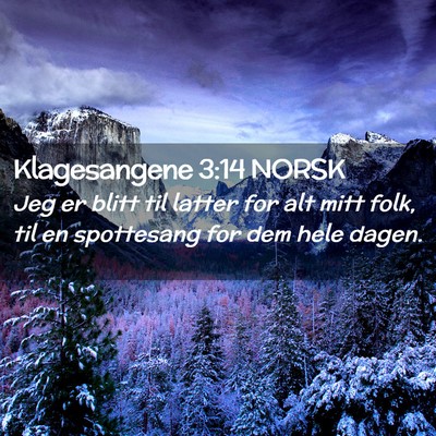 Picture 02 - Klagesangene 3:14 NORSK - Jeg er blitt til latter for alt mitt folk, til en - Bible Verse Picture
