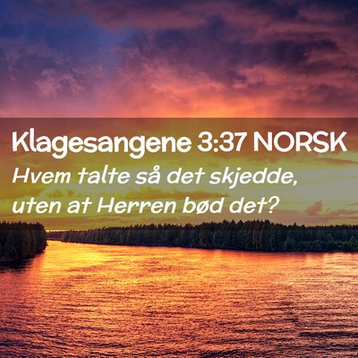 Picture 02 - Klagesangene 3:37 NORSK - Hvem talte så det skjedde, uten at Herren bød - Bible Verse Picture