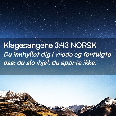 Picture 02 - Klagesangene 3:43 NORSK - Du innhyllet dig i vrede og forfulgte oss; du slo - Bible Verse Picture