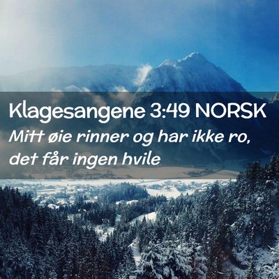Picture 02 - Klagesangene 3:49 NORSK - Mitt øie rinner og har ikke ro, det får ingen - Bible Verse Picture