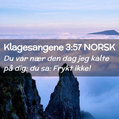 Picture 02 - Klagesangene 3:57 NORSK - Du var nær den dag jeg kalte på dig; du sa: - Bible Verse Picture