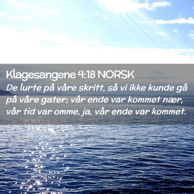 Picture 02 - Klagesangene 4:18 NORSK - De lurte på våre skritt, så vi ikke kunde gå - Bible Verse Picture