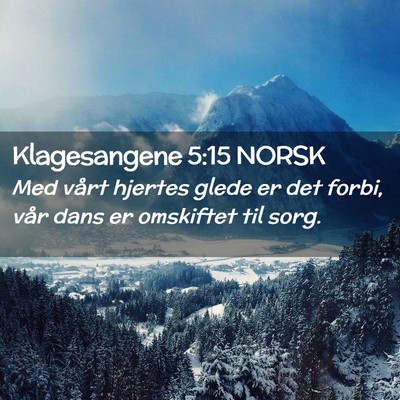 Picture 02 - Klagesangene 5:15 NORSK - Med vårt hjertes glede er det forbi, vår dans - Bible Verse Picture