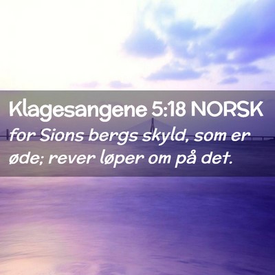 Picture 02 - Klagesangene 5:18 NORSK - for Sions bergs skyld, som er øde; rever løper - Bible Verse Picture