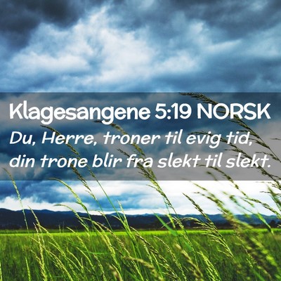 Picture 02 - Klagesangene 5:19 NORSK - Du, Herre, troner til evig tid, din trone blir - Bible Verse Picture