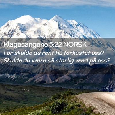 Picture 02 - Klagesangene 5:22 NORSK - For skulde du rent ha forkastet oss? Skulde du - Bible Verse Picture