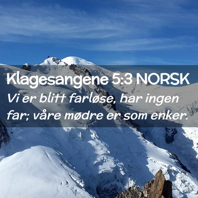 Picture 02 - Klagesangene 5:3 NORSK - Vi er blitt farløse, har ingen far; våre mødre - Bible Verse Picture