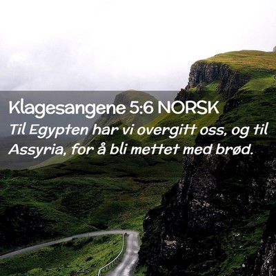 Picture 02 - Klagesangene 5:6 NORSK - Til Egypten har vi overgitt oss, og til Assyria, - Bible Verse Picture