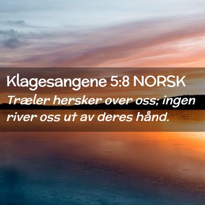 Picture 02 - Klagesangene 5:8 NORSK - Træler hersker over oss; ingen river oss ut av - Bible Verse Picture