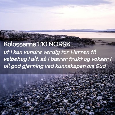 Picture 02 - Kolosserne 1:10 NORSK - at I kan vandre verdig for Herren til velbehag i - Bible Verse Picture