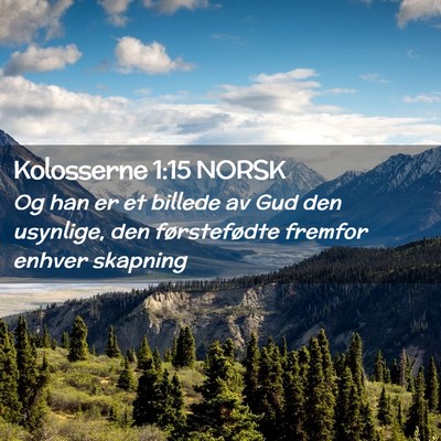 Picture 02 - Kolosserne 1:15 NORSK - Og han er et billede av Gud den usynlige, den - Bible Verse Picture