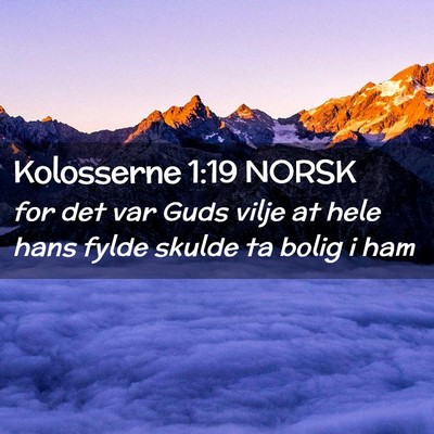 Picture 02 - Kolosserne 1:19 NORSK - for det var Guds vilje at hele hans fylde skulde - Bible Verse Picture