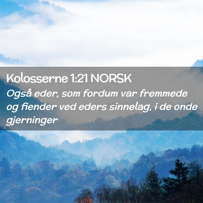 Picture 02 - Kolosserne 1:21 NORSK - Også eder, som fordum var fremmede og fiender - Bible Verse Picture