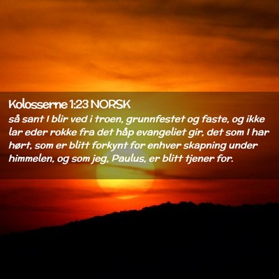 Picture 02 - Kolosserne 1:23 NORSK - så sant I blir ved i troen, grunnfestet og - Bible Verse Picture
