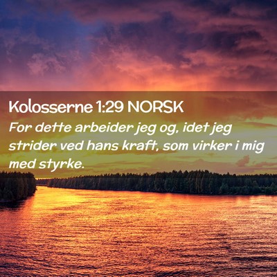 Picture 02 - Kolosserne 1:29 NORSK - For dette arbeider jeg og, idet jeg strider ved - Bible Verse Picture