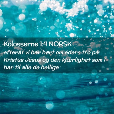 Picture 02 - Kolosserne 1:4 NORSK - efterat vi har hørt om eders tro på Kristus - Bible Verse Picture