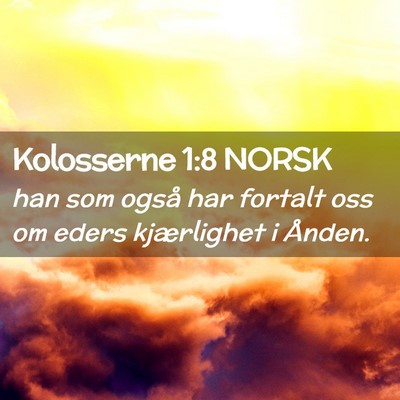 Picture 02 - Kolosserne 1:8 NORSK - han som også har fortalt oss om eders - Bible Verse Picture