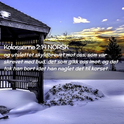 Picture 02 - Kolosserne 2:14 NORSK - og utslettet skyldbrevet mot oss, som var skrevet - Bible Verse Picture