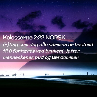 Picture 02 - Kolosserne 2:22 NORSK - (-)ting som dog alle sammen er bestemt til å - Bible Verse Picture