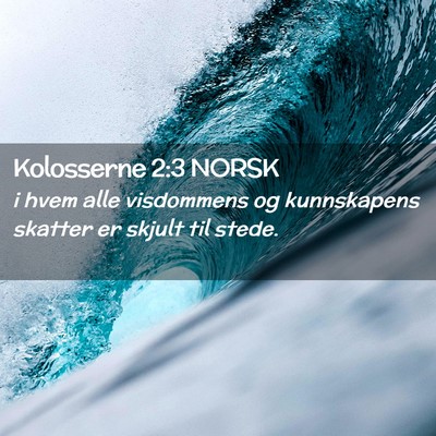 Picture 02 - Kolosserne 2:3 NORSK - i hvem alle visdommens og kunnskapens skatter er - Bible Verse Picture