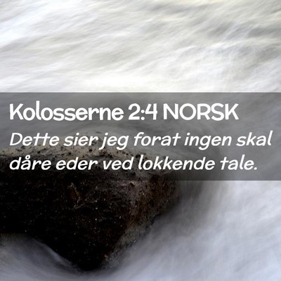 Picture 02 - Kolosserne 2:4 NORSK - Dette sier jeg forat ingen skal dåre eder ved - Bible Verse Picture