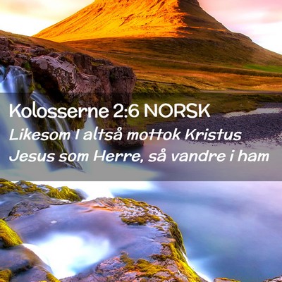 Picture 02 - Kolosserne 2:6 NORSK - Likesom I altså mottok Kristus Jesus som Herre, - Bible Verse Picture