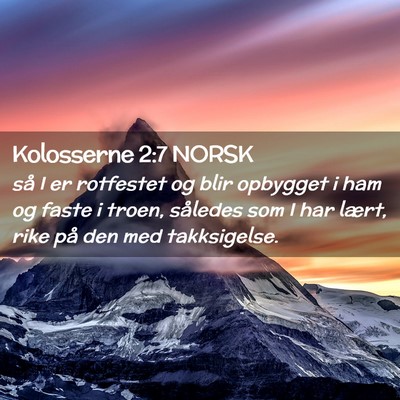 Picture 02 - Kolosserne 2:7 NORSK - så I er rotfestet og blir opbygget i ham og - Bible Verse Picture