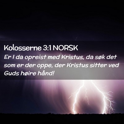 Picture 02 - Kolosserne 3:1 NORSK - Er I da opreist med Kristus, da søk det som er - Bible Verse Picture