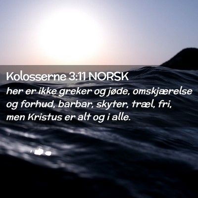 Picture 02 - Kolosserne 3:11 NORSK - her er ikke greker og jøde, omskjærelse og - Bible Verse Picture