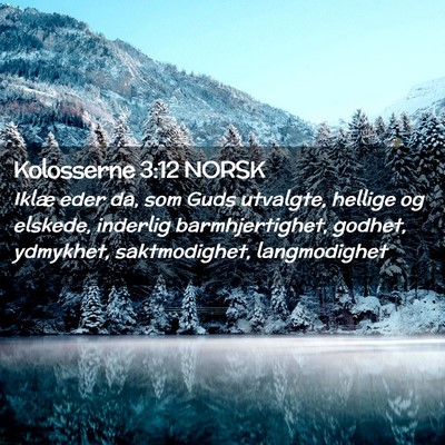 Picture 02 - Kolosserne 3:12 NORSK - Iklæ eder da, som Guds utvalgte, hellige og - Bible Verse Picture