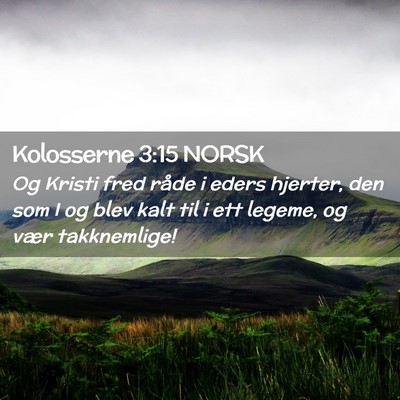 Picture 02 - Kolosserne 3:15 NORSK - Og Kristi fred råde i eders hjerter, den som I - Bible Verse Picture
