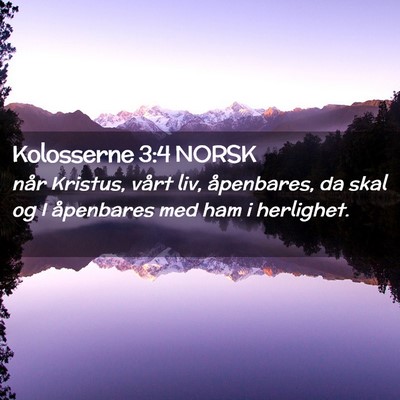 Picture 02 - Kolosserne 3:4 NORSK - når Kristus, vårt liv, åpenbares, da skal og I - Bible Verse Picture