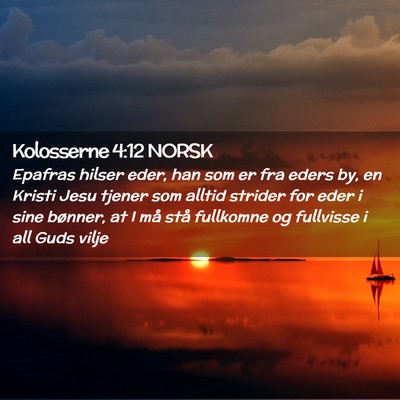 Picture 02 - Kolosserne 4:12 NORSK - Epafras hilser eder, han som er fra eders by, en - Bible Verse Picture