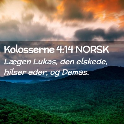 Picture 02 - Kolosserne 4:14 NORSK - Lægen Lukas, den elskede, hilser eder, og - Bible Verse Picture