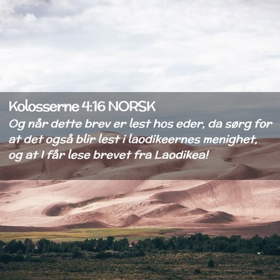 Picture 02 - Kolosserne 4:16 NORSK - Og når dette brev er lest hos eder, da sørg for - Bible Verse Picture