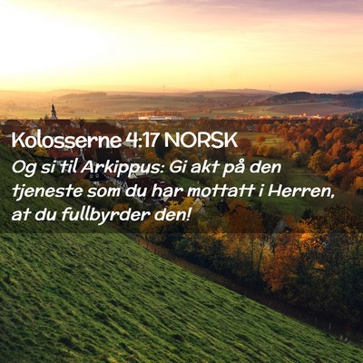 Picture 02 - Kolosserne 4:17 NORSK - Og si til Arkippus: Gi akt på den tjeneste som - Bible Verse Picture