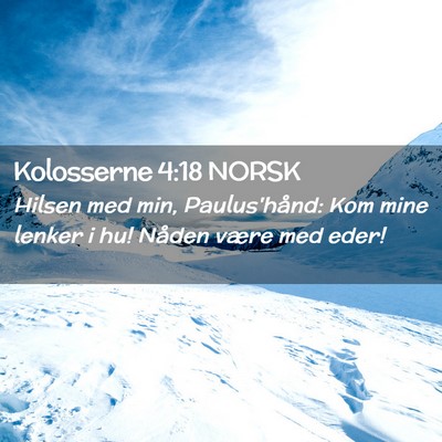 Picture 02 - Kolosserne 4:18 NORSK - Hilsen med min, Paulus'hånd: Kom mine lenker i - Bible Verse Picture
